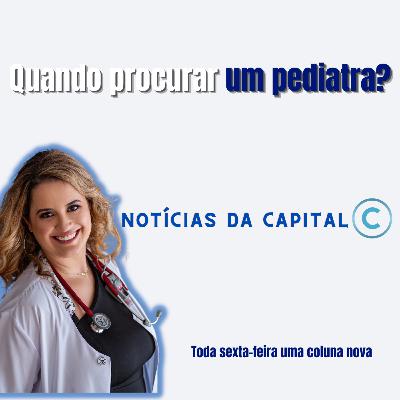 QUANDO PROCURAR O PEDIATRA? - Notícias da Capital 18/03/22 QUANDO PROCURAR O PEDIATRA? - Notícias da Capital 18/03/22