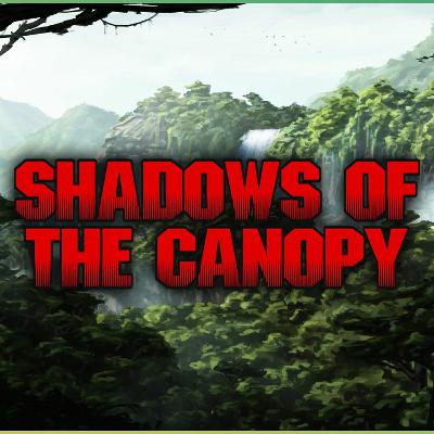 SHADOWS OF THE CANOPY - Part 1 SHADOWS OF THE CANOPY - Part 1