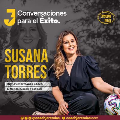 029 SUSANA TORRES: “El secreto es prepararte donde tú estás, para el sitio al que quieres ir”