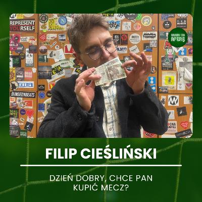 Dzień dobry, chce Pan kupić mecz? | Gość: Filip Cieśliński
