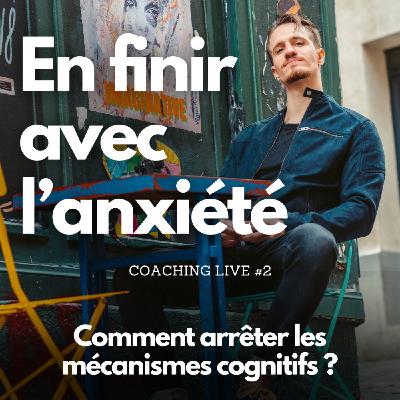 Comment arrêter les mécanismes cognitifs ? | Coaching Live #2