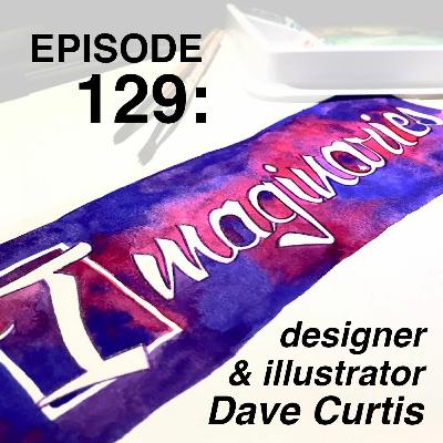 Episode 129 - Designer and Illustrator David Curtis on How Our Favorite Books Get Their Covers Episode 129 - Designer and Illustrator David Curtis on How Our Favorite Books Get Their Covers