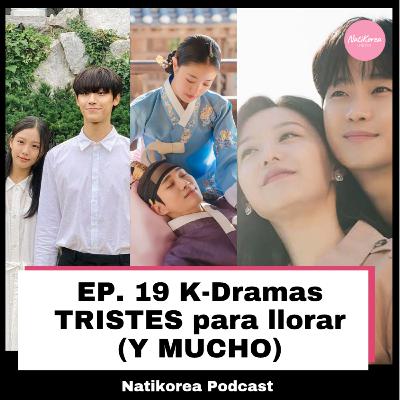 EP 19: K-Dramas TRISTES para llorar (Y MUCHO)