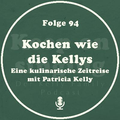 94. Kochen wie die Kellys - eine kulinarische Zeitreise mit Patricia Kelly