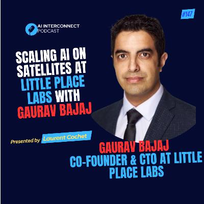 Scaling AI on Satellites at Little Place Labs with Gaurav Bajaj Scaling AI on Satellites at Little Place Labs with Gaurav Bajaj