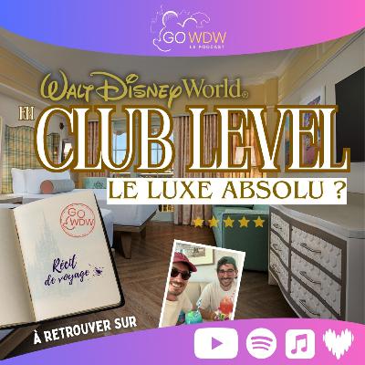 Ep.106: DISNEY WORLD en CLUB LEVEL: ça vaut vraiment le prix ? Ep.106: DISNEY WORLD en CLUB LEVEL: ça vaut vraiment le prix ?