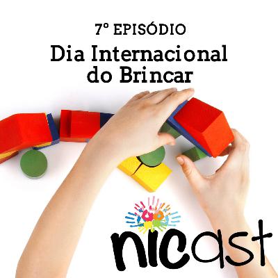 Nicast #7 - Dia Internacional do Brincar