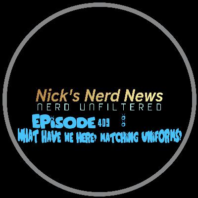 Episode 409: What have we here? Matching uniforms?