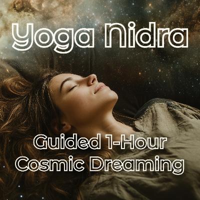 Ep. 12 🌌 1-Hour Yoga Nidra | Cosmic Dreaming – Float into the Universe & Deep Sleep ✨💤