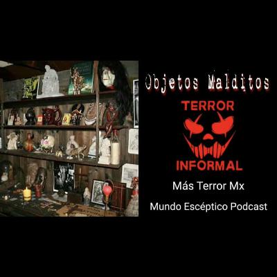 TERROR INFORMAL 87: OBJETOS MALDITOS QUE NUNCA DEBERÍAS TOCAR