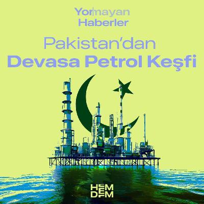 14 - Pakistan'dan Devasa Petrol Keşfi