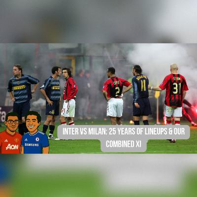 Episode 75 - Inter vs Milan 25 Years of Lineups & Our Combined XI