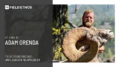 The Field Ethos Podcast - episode 53 - Adam Grenda The Field Ethos Podcast - episode 53 - Adam Grenda