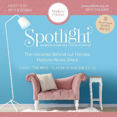 The Heroines Behind our Heroes: Hatzola Wives Share (Feat: Morah Tziri Preis Founder, InKredible Kids)