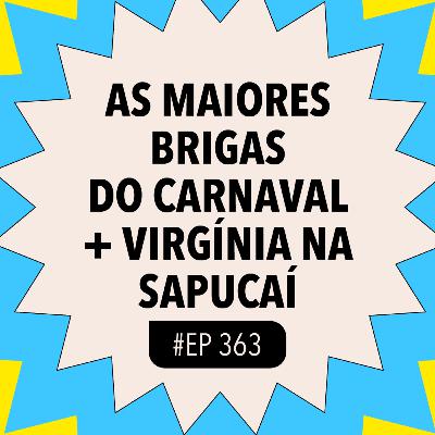 #363 As maiores BRIGAS do Carnaval + Virgínia na Sapucaí e mais!