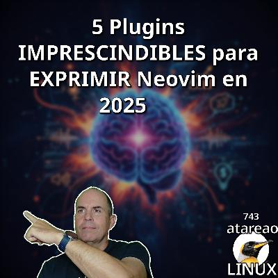 ATA 743 Cinco plugins imprescindibles para exprimir Neovim en 2025