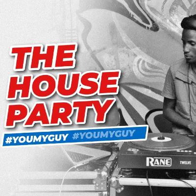 The House Party 4 With DJ ABBA #YouMyGuy