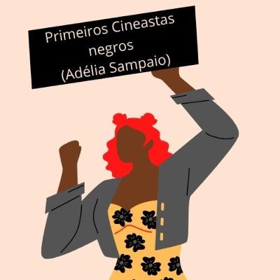 Afro Artes Cast #002 - Primeiros Cineastas Negros (Adélia Sampaio)