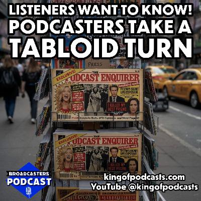 Listeners Want to Know! Podcasters Takes A Tabloid Turn