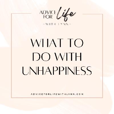 What to do with Unhappiness What to do with Unhappiness
