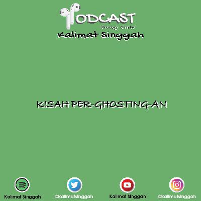 Podcast - Kisah Per-Ghosting-an