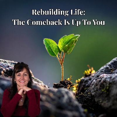 Rebuilding Life: The Comeback Is Up To You Rebuilding Life: The Comeback Is Up To You