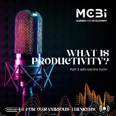 Episode 33 – A Simple Explanation of Productivity – Part 2 – Marina Pullin Episode 33 – A Simple Explanation of Productivity – Part 2 – Marina Pullin