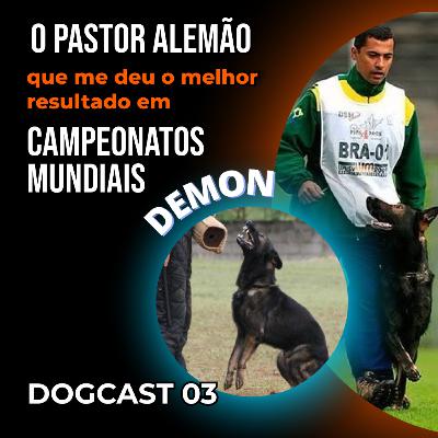 ESSE PASTOR ALEMÃO ME DEU O MELHOR RESULTADO EM MUNDIAIS l O CÃO DEMON l DOGCAST#03