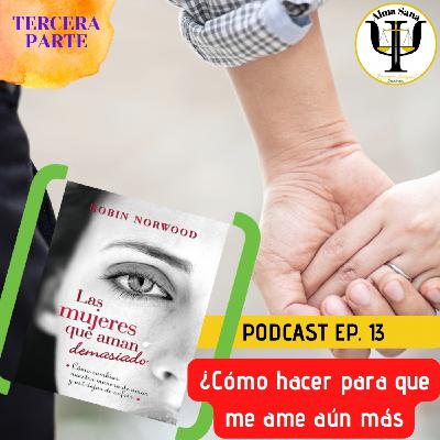 EPISODIO 13; ¿Cómo hacer para que me ame aún más?