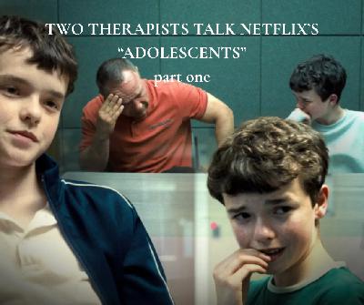 Episode 332: Netflix's Adolescents - Part 1 Episode 332: Netflix's Adolescents - Part 1
