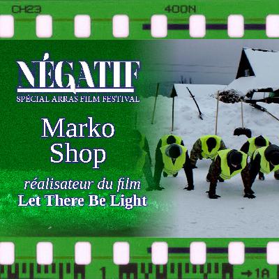 [ARRAS 5/10] Entretien avec Marko Skop, réalisateur du film Let There Be Light
