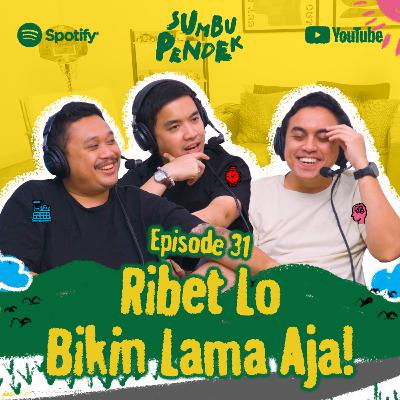 Eps 31: Ribet Lo, Bikin Lama Aja! Eps 31: Ribet Lo, Bikin Lama Aja!