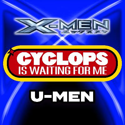 "U-Men" Ep. 2 - Cyclops is Waiting for Me - An X-Men Anime Recap Podcast "U-Men" Ep. 2 - Cyclops is Waiting for Me - An X-Men Anime Recap Podcast