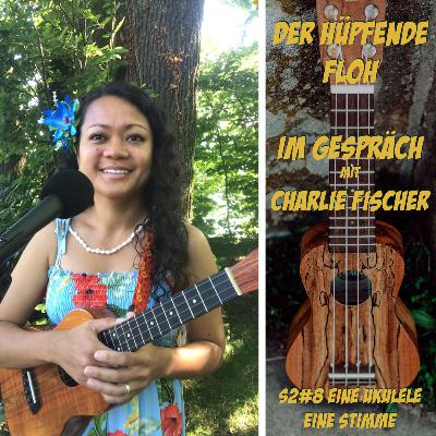 S2#8 Charlie Fischer - Eine Stimme, eine Ukulele S2#8 Charlie Fischer - Eine Stimme, eine Ukulele