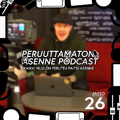 Peruuttamaton Asenne Podcast - Jakso 26 - Kaveri Podcast