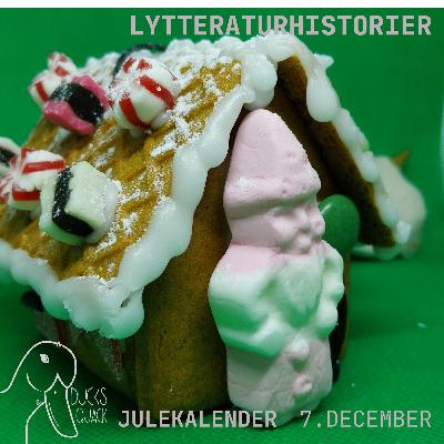 Julekalender Lytteraturhistorier 7. december Peberkagehus Julekalender Lytteraturhistorier 7. december Peberkagehus
