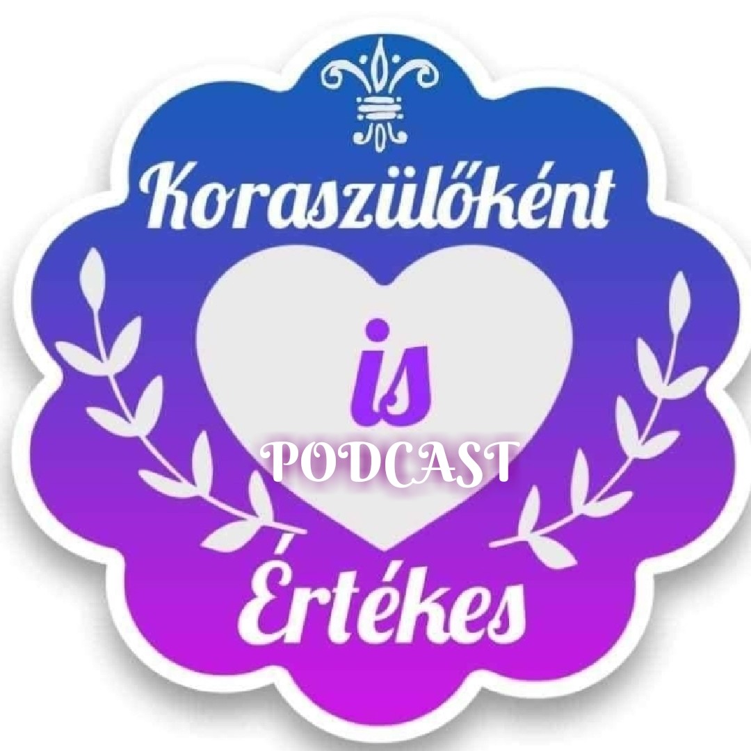 Koraszülőként is értèkes💜Koramesék💜💜PODCAST💜