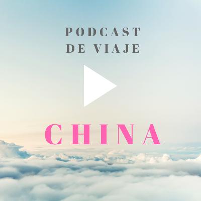 Viajar a CHINA: Podcast de viajes con consejos para organizar tu viaje a China y viajar por libre