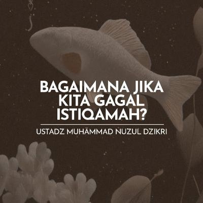 Bagaimana jika Kita Gagal Istiqamah? (What if we fail to remain consistent?) Bagaimana jika Kita Gagal Istiqamah? (What if we fail to remain consistent?)