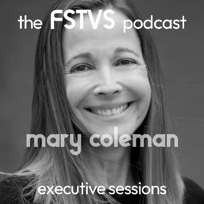 FSTVS - The Executive Sessions - Mary Coleman FSTVS - The Executive Sessions - Mary Coleman