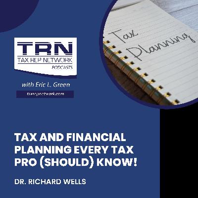 Tax And Financial Planning Every Tax Pro (Should) Know! With Dr. Richard Wells Tax And Financial Planning Every Tax Pro (Should) Know! With Dr. Richard Wells