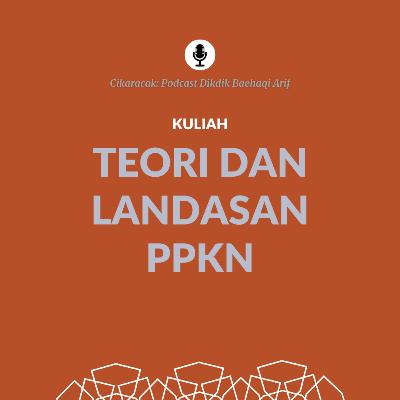 Kuliah Teori dan Landasan PPKn [11] PKn sebagai program kurikuler