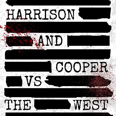 Harrison and Cooper VS The West: Episode 102 Harrison and Cooper VS The West: Episode 102