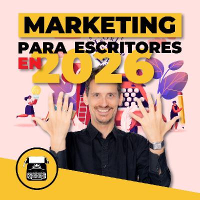 Marketing para escritores en 2026: lo que NADIE te dice