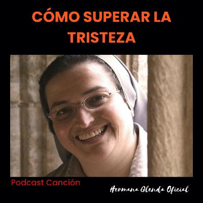 COMO SUPERAR LA TRISTEZA - PODCAST CANCION Hermana Glenda Oficial