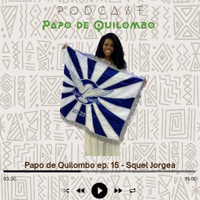 Papo de Quilombo ep. 15 - Squel Jorgea Papo de Quilombo ep. 15 - Squel Jorgea