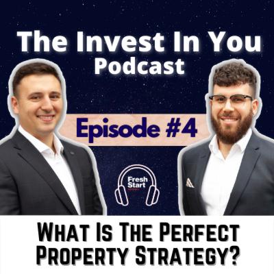 The Invest in You Podcast - Episode #4: What Is The Perfect Property Strategy The Invest in You Podcast - Episode #4: What Is The Perfect Property Strategy