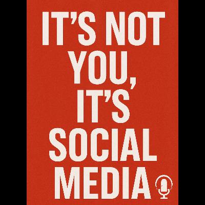 It's not You, It's Social Media It's not You, It's Social Media