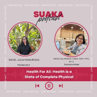 Eps 25 : Health For All: Health is a state of complete physical Eps 25 : Health For All: Health is a state of complete physical