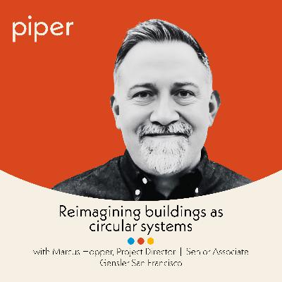 Reimagining buildings as circular systems with Marcus Hopper Reimagining buildings as circular systems with Marcus Hopper
